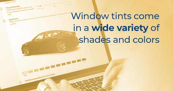 Window tints come in a wide variety of shades and colors